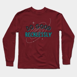 Do Good Recklessly Long Sleeve T-Shirt